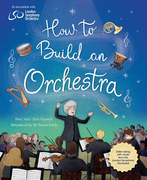 How to Build an Orchestra by Mary Auld, Elisa Paganelli, Sir Simon Rattle, 9781623718718