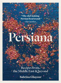 Persiana (Recipes from the Middle East & beyond) by Sabrina Ghayour, Liz and Max Haarala Hamilton, Max Haarala Hamilton, 9781623718763