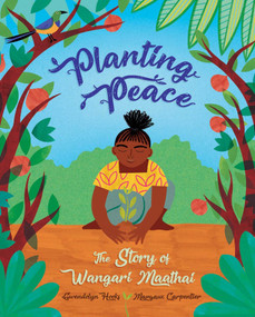 Planting Peace (The Story of Wangari Maathai) by Gwendolyn Hooks, Margaux Carpentier, 9781623718855