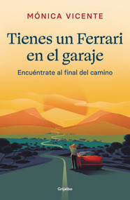 Tienes un ferrari en el garaje: Encuéntrate al final de camino / You Have a Ferrari in the Garage (Spanish Edition) by Mónica Vicente, 9788425360817