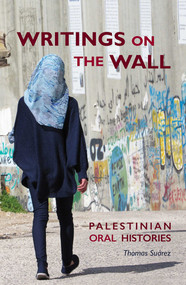 Writings on the Wall (Palestinian Oral Histories) by Thomas Suárez, 9781623719227