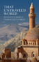 That Untravel'd World (Seven Journeys through Turkey) by Nicholas Dylan Ray, 9781623719302