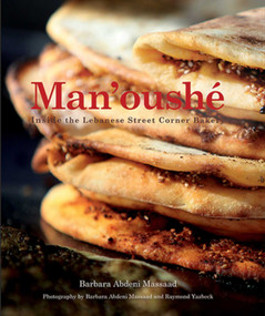 Man'oushé (Inside the Lebanese Street Corner Bakery) by Barbara Abdeni Massaad, Barbara Abdeni Massaad, Raymond Yazbeck, 9781623719326