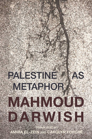 Palestine as Metaphor by Mahmoud Darwish, Amira El-Zein, Carolyn Forché, 9781623719425