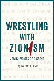 Wrestling with Zionism (Jewish Voices of Dissent) by Daphna Levit, 9781623719494