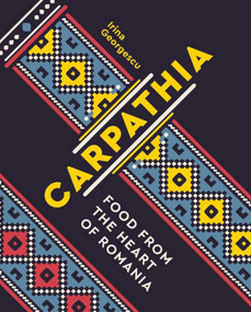 Carpathia (Food from the Heart of Romania) by Irina Georgescu, 9781623719548