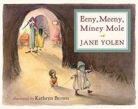 Eeny, Meeny, Miney Mole by Jane Yolen, Kathryn Brown, 9781623719609