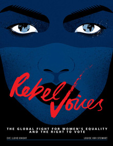 Rebel Voices (The Global Fight for Women's Equality and the Right to Vote) by Louise Kay Stewart, Eve Lloyd Knight, 9781623719647