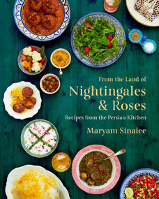 From the Land of Nightingales and Roses (Recipes from the Persian Kitchen) by Maryam Sinaiee, 9781623719678