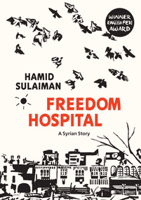 Freedom Hospital (A Syrian Story) - 9781623719951 by Hamid Sulaiman, 9781623719951