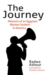 The Journey (Memoirs of an Egyptian Woman Student in America) by Radwa Ashour, 9781623719975