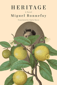 Heritage (A Novel) by Miguel Bonnefoy, Emily Boyce, 9781635421828