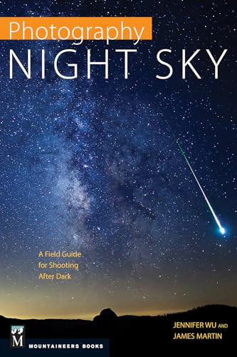 Photography: Night Sky (A Field Guide for Shooting after Dark) by James Martin, Jennifer Wu, 9781594858383
