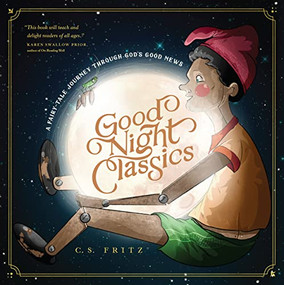 Good Night Classics (A Fairy-Tale Journey through God's Good News) by C. S. Fritz, 9781641582377