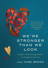 We're Stronger than We Look (Insights and Encouragement for the Caregiver's Journey) by Jill Brown, 9781641583886