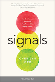 Signals (How Brain Science and the Bible Help Parents Raise Resilient Children) by Cherilyn Orr, 9781646070657