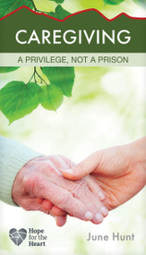 Caregiving (A Privilege, Not a Prison) by June Hunt, 9781628621518