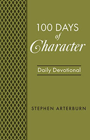 100 Days of Character (Daily Devotional) by Stephen Arterburn, 9781628624953