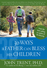 30 Ways a Father Can Bless His Children by John Trent, 9781628622775
