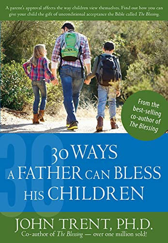 30 Ways a Father Can Bless His Children by John Trent, 9781628622775