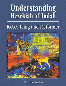 Understanding Hezekiah of Judah (Rebel King and Reformer) by Mordechai Cogan, 9789652208828