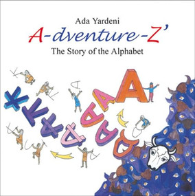 A-dventure-Z The Story of the Alphabet (The Story of the Alphabet) by Ada Yardeni, 9789652205315