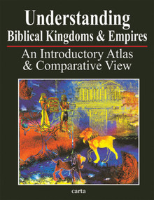 Understanding Biblical Kingdoms and Empires (An Introductory Atlas and Comparative View) by Paul H. Wright, 9789652207869
