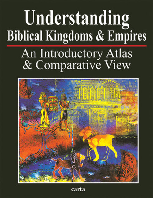 Understanding Biblical Kingdoms and Empires (An Introductory Atlas and Comparative View) by Paul H. Wright, 9789652207869