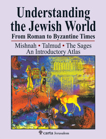 Understanding the Jewish World from Roman to Byzantine Times (Mishnah-Talmud-The Sages--An Introductory Atlas) by Michael Avi Yonah, Shmuel Safrai, 9789652208675