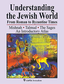 Understanding the Jewish World from Roman to Byzantine Times (Mishnah-Talmud-The Sages--An Introductory Atlas) by Michael Avi Yonah, Shmuel Safrai, 9789652208675
