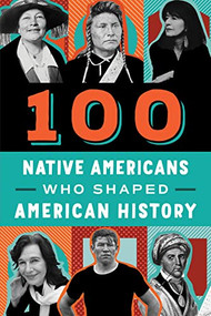 100 Native Americans Who Shaped American History by Bonnie Juettner, Eduard Coll, 9780912517513