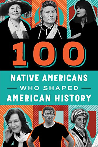 100 Native Americans Who Shaped American History by Bonnie Juettner, Eduard Coll, 9780912517513