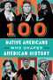 100 Native Americans Who Shaped American History by Bonnie Juettner, Eduard Coll, 9780912517513
