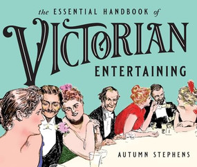 The Essential Handbook of Victorian Entertaining by Autumn Stephens, 9780912517544