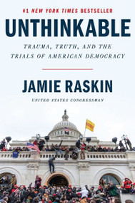 Unthinkable (Trauma, Truth, and the Trials of American Democracy) by Jamie Raskin, 9780063209787