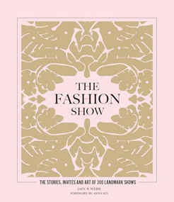 The Fashion Show (The stories, invites and art of 300 landmark shows) by Iain R Webb, 9781802790832