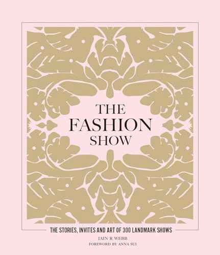 The Fashion Show (The stories, invites and art of 300 landmark shows) by Iain R Webb, 9781802790832