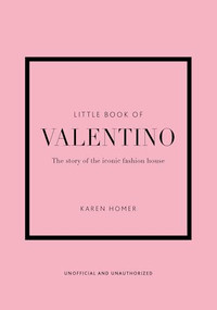 Little Book of Valentino (The story of the iconic fashion house) by Karen Homer, Karen Homer, 9781802790146
