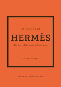 Little Book of Hermès (The story of the iconic fashion house) by Karen Homer, 9781802790115