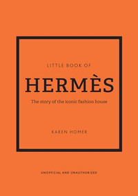 Little Book of Hermès (The story of the iconic fashion house) by Karen Homer, 9781802790115