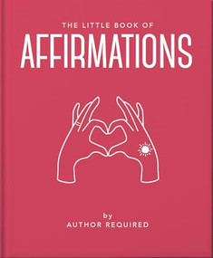 The Little Book of Affirmations (Uplifting Quotes and Positivity Practices) by OH, OH, 9781800691773