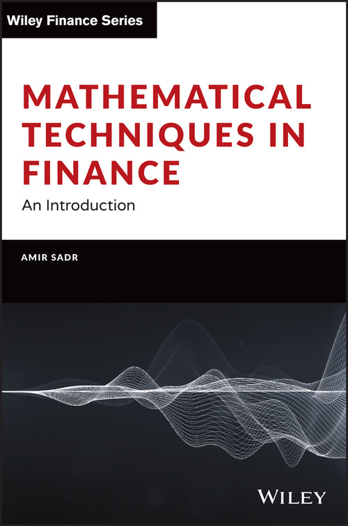 Mathematical Techniques in Finance (An Introduction) by Amir Sadr, 9781119838401