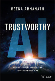 Trustworthy AI (A Business Guide for Navigating Trust and Ethics in AI) by Beena Ammanath, 9781119867920