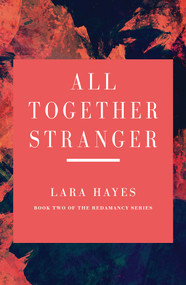 All Together Stranger (Book Two of the Redamancy Series) by Lara Hayes, 9781642471199
