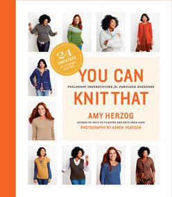 You Can Knit That (Foolproof Instructions for Fabulous Sweaters) by Amy Herzog, 9781419722479