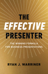 The Effective Presenter (The Winning Formula for Business Presentations) by Ryan Warriner, 9781789047950