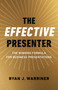 The Effective Presenter (The Winning Formula for Business Presentations) by Ryan Warriner, 9781789047950