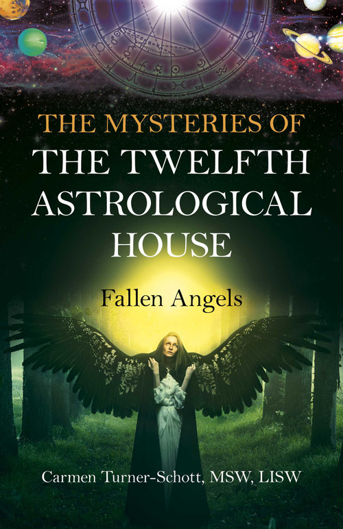 The Mysteries of the Twelfth Astrological House: Fallen Angels by Carmen Turner-Schott, 9781780993430