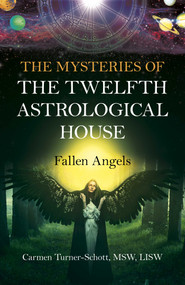 The Mysteries of the Twelfth Astrological House: Fallen Angels by Carmen Turner-Schott, 9781780993430