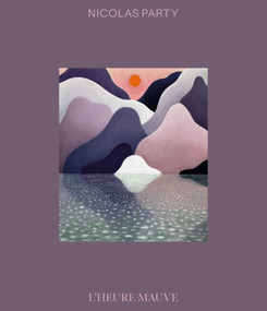 Nicolas Party (L'Heure Mauve) by Nicolas Party, Stéphane Aquin, 9788874399963